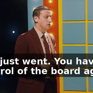 you just went. You have control of the board again.