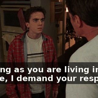As long as you are living in this house, I demand your respect!