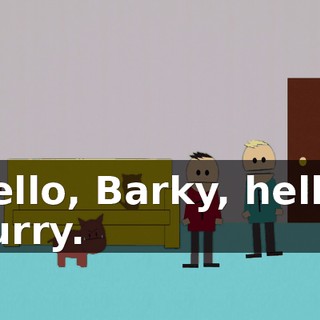 Hello, Barky, hello, Purry.