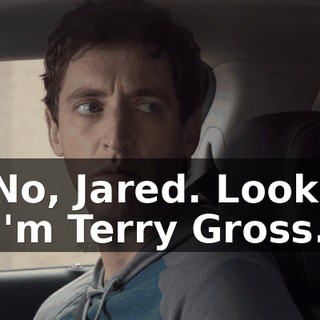 - No, Jared. Look... - I'm Terry Gross.