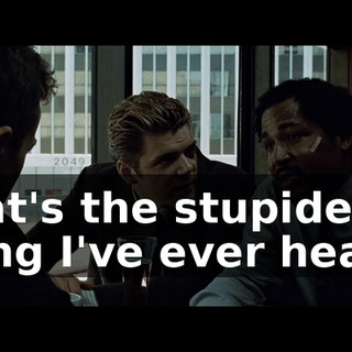That's the stupidest thing I've ever heard.