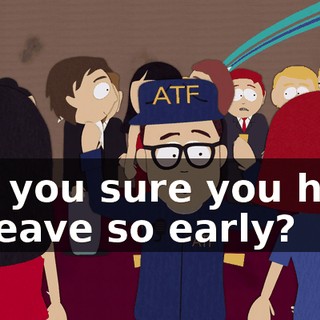 Are you sure you have to leave so early?