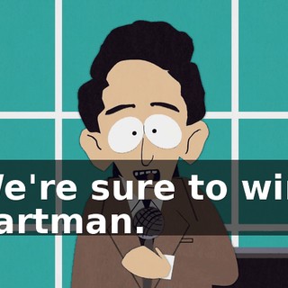 We're sure to win, Cartman.