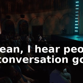 I mean, I hear people in conversation go,