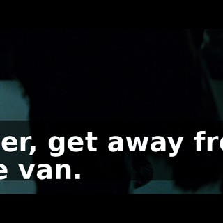 Tyler, get away from the van.