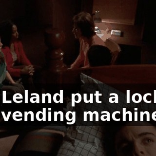 but Leland put a lock on the vending machine.