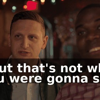 - But that's not what you were gonna say.