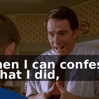 then I can confess what I did,