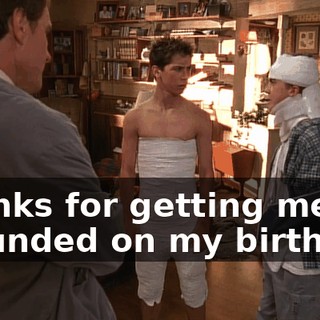 Thanks for getting me grounded on my birthday.