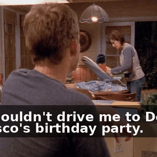 and couldn't drive me to Donnie Dinesco's birthday party.