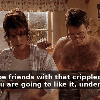 You'll be friends with that crippled boy and you are going to like it, understood?