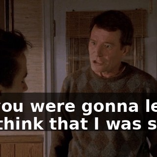 So you were gonna let me think that I was safe?