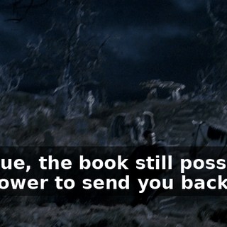 It's true, the book still possesses the power to send you back,