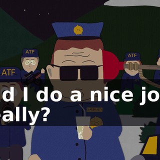 Did I do a nice job, really?