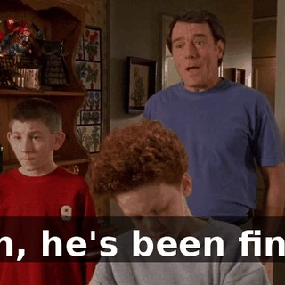 Oh, he's been fine.