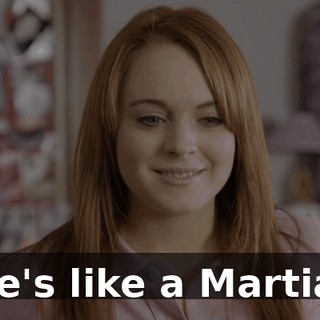 She's like a Martian.