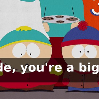 Dude, you're a big fat ass
