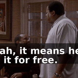 Yeah, it means he'd fix it for free.