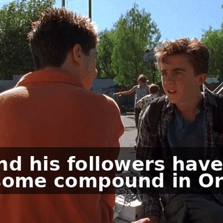 He and his followers have this awesome compound in Oregon