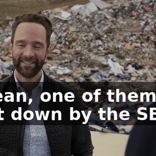 I mean, one of them got shut down by the SEC.