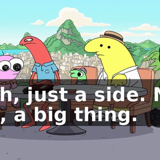 Yeah, just a side. Not, like, a big thing.