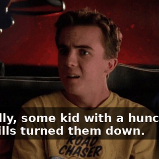 Actually, some kid with a hunchback and gills turned them down.