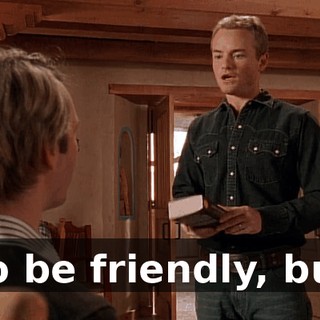 to be friendly, but