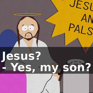 Jesus? - Yes, my son?
