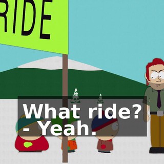 What ride? - Yeah.