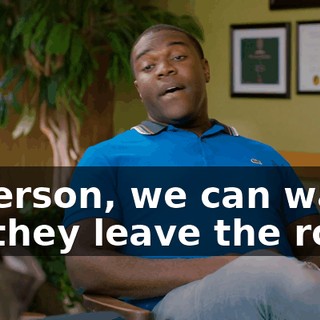 Jefferson, we can wait till they leave the room