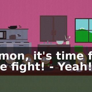 C'mon, it's time for the fight! - Yeah!