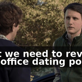 that we need to revise the office dating policy,