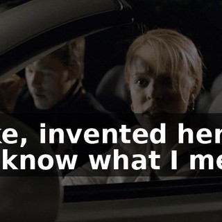 I, like, invented her, you know what I mean?