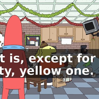That is, except for one nasty, yellow one.