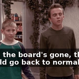 Once the board's gone, things should go back to normal.