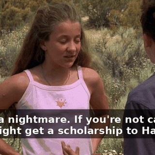 What a nightmare. If you're not careful, you might get a scholarship to Harvard.
