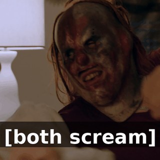 [both scream]
