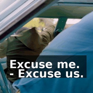 Excuse me. - Excuse us.