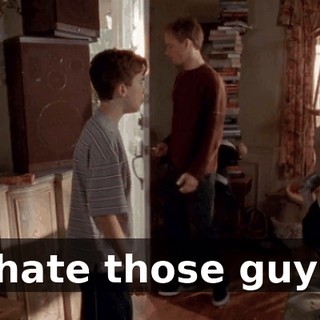 I hate those guys.