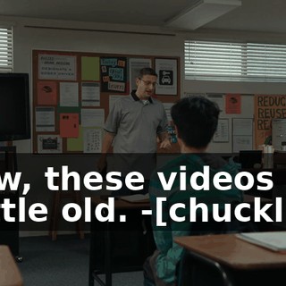 -Now, these videos are a little old. -[chuckling]