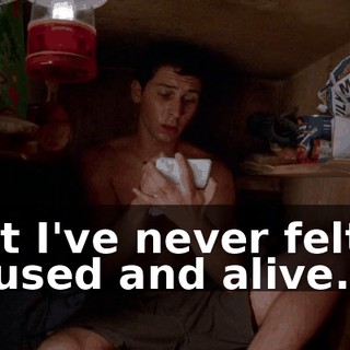 "but I've never felt so focused and alive.