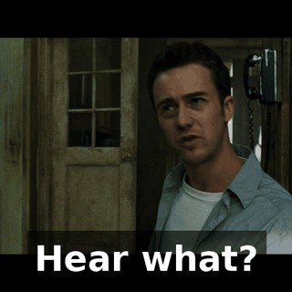 Hear what?
