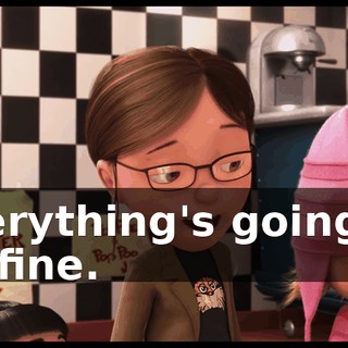 Everything's going to be fine.