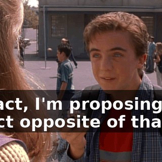 In fact, I'm proposing the exact opposite of that.