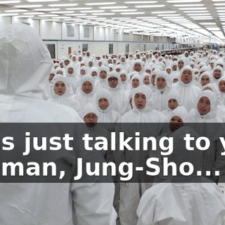 I was just talking to your foreman, Jung-Sho...