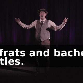 All frats and bachelor parties.