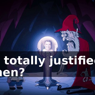 is totally justified, then?