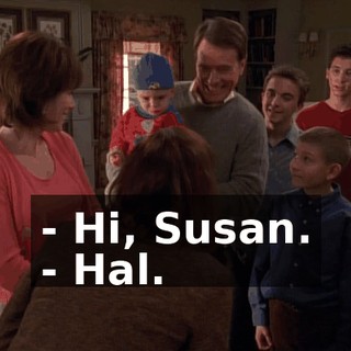 - Hi, Susan. - Hal.