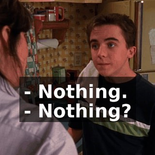 - Nothing. - Nothing?