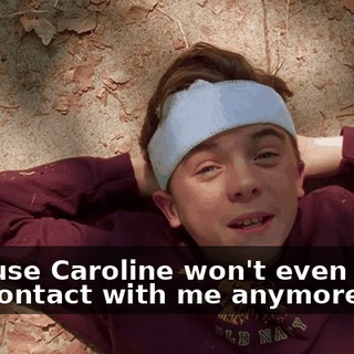 because Caroline won't even make eye contact with me anymore,